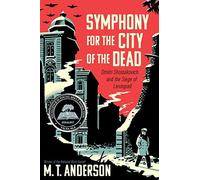 Symphony for the City of the Dead: Dmitri Shostakovich and the Siege of Leningrad by M.T. Anderson (2015-09-22)