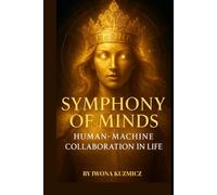 SYMPHONY OF MINDS: Human-Machine Collaboration in Life