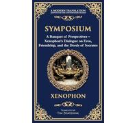 Symposium: A Banquet of Perspectives - Xenophon's Dialogue on Eros, Friendship, and the Deeds of Socrates (Deluxe Hardbound Edition): 388