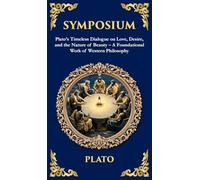Symposium: Plato's Timeless Dialogue on Love, Desire, and the Nature of Beauty (Deluxe Hardbound Edition) (Deluxe Hardbound Edition) - A Foundational Work of Western Philosophy: 349