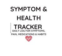 Symptom & Health Tracker: Daily Log for Symptoms, Pain, Medications & Habits