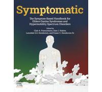 Symptomatic: The Symptom-based Handbook for Ehlers-danlos Syndromes and Hypermobility Spectrum Disorders