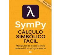 SymPy cálculo simbólico fácil: Resuelve ecuaciones y manipula expresiones matemáticas con Python. Tu guía de inicio en Español.
