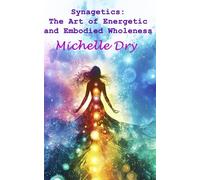 Synagetics: A Journey to Energetic Wholeness: 1