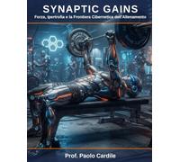 SYNAPTIC GAINS: FORZA - IPERTROFIA -E LA FRONTIERA CIBERNETICA DELL' ALLENAMENTO