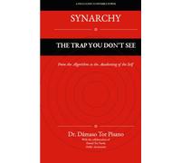 SYNARCHY The Trap You Don’t See: From the Algorithm to the Awakening of the Self
