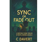 SYNC or FADE OUT: A Christmas Techno-Thriller of Misfits, Mayhem & Rogue AI
