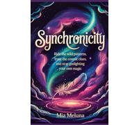 Synchronicity: Ride the Wild Patterns, Trust the Cosmic Clues and Stop Gaslighting Your Own Magic