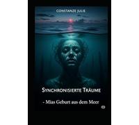 Synchronisierte Träume - Mias Geburt aus dem Meer: Vorgeschichte zu Eine Goldene Liebe