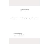 Synchronize TM: A Guided Workbook for Clarity, Alignment, and Forward Motion