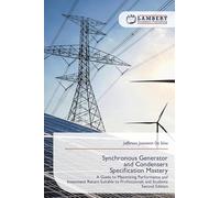 Synchronous Generator and Condensers Specification Mastery: A Guide to Maximizing Performance and Investment Return Suitable to Professionals and Students Second Edition