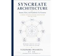 SYNCREATE ARCHITECTURE: Kamae, Kata, and Symbiotic Co-Creation