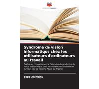 Syndrome de vision informatique chez les utilisateurs d'ordinateurs au travail: Évalue les connaissances et l'étendue du syndrome de vision ... sur leur lieu de travail à Abuja, au Nigeria.