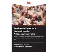 Syndrome d'hépatite à hydropéricarde : Aviadénovirus aviaire: Étude sur le syndrome de l'hépatite hydropéricardique causée par l'aviadénovirus dans la population avicole de Mizoram, en Inde