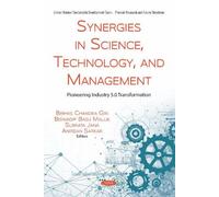 Synergies in Science, Technology, and Management: Pioneering Industry 5.0 Transformation (United Nations' Sustainable Development Goals - Present Research and Future Directions Series)