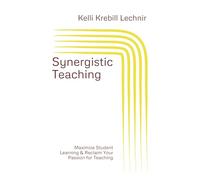 Synergistic Teaching: Maximize Student Learning & Reclaim Your Passion for Teaching