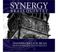 Synergy Brass Quintet: Masterworks for Brass from the Baroque and Renaissance
