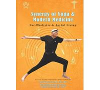 Synergy of Yoga & Modern Science For Wholistic & Joyful Living: Eastern Insight Complements Modern Medicine