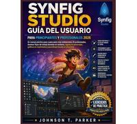 SYNFIG STUDIO GUÍA DE USUARIO PARA PRINCIPIANTES Y PROFESIONALES 2026: Un manual práctico paso a paso para crear animaciones 2D profesionales, dominar ... gráficos en movimiento y aprendizaje basad