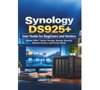 Synology DS925+ User Guide for Beginners and Seniors: Master DSM 7, Setup, Storage, Backup, Security, Remote Access, and Private Cloud