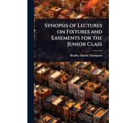 Synopsis of Lectures on Fixtures and Easements for the Junior Class