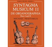 Syntagma Musicum ll: (A New translation from the edition of 1619) De Organographia Part I and II (Oxford Early Music Series) (Vol 2): De Organographia: Parts I and II: 7