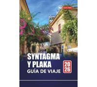 SYNTAGMA Y PLAKA GUÍA DE VIAJE 2026: Las mejores cosas que hacer, joyas ocultas, comida local y recorridos a pie para su aventura en Atenas