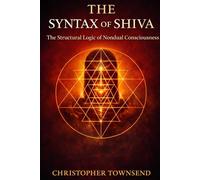 Syntax of Shiva: The Structural Logic of Nondual Consciousness: 1