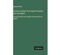 Syntaxe pratique de la langue française pour les anglais: Syntaxe pratique de la langue française pour les anglais