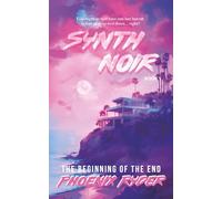 Synth Noir Book 1: The Beginning of the End