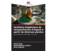Synthèse biogénique de nanoparticules d'argent à partir de diverses plantes: et ses applications médicinales : une revue