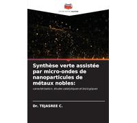 Synthèse verte assistée par micro-ondes de nanoparticules de métaux nobles:: caractérisation, études catalytiques et biologiques