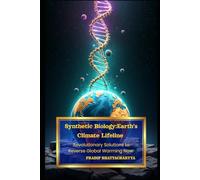 Synthetic Biology: Earth’s Climate Lifeline: Revolutionary Solutions to Reverse Global Warming Now