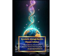 Synthetic Biology: Earth’s Climate Lifeline: Revolutionary Solutions to Reverse Global Warming Now