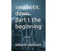 synthetic dawn part I: the beginning: 1