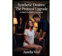 Synthetic Desires: The Protocol Upgrade: A Dark Adult Science Fiction Romance