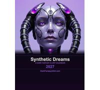 Synthetic Dreams: A Dark Fantasy Art calendar