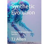 Synthetic Evolution: Designer DNA and the New Species