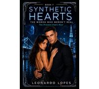 SYNTHETIC HEARTS: THE WOMEN WHO WEREN'T REAL: THE PRESENT BREAKS (BOOK 7)
