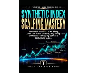 Synthetic Index Scalping Mastery: A Complete Guide to M1 & M5 Trading, Short-Term Market Structure, Entry Timing, and Professional Scalping Techniques for Synthetic Indices