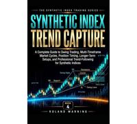 Synthetic Index Trend Capture: A Complete Guide to Swing Trading, Multi-Timeframe Market Cycles, Position Timing, Longer-Term Setups, and Professional Trend-Following for Synthetic Indices