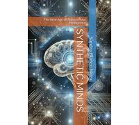 SYNTHETIC MINDS: The New Age of Autonomous Intelligence