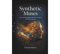 Synthetic Muses: How Artificial Intelligence Rewrites Art Creativity and Human Expression