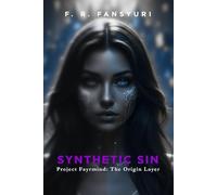 Synthetic Sin: Project Fayrmind: The Origin Layer