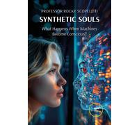 Synthetic souls. What happens when machines become conscious? - Scopelliti Rocky