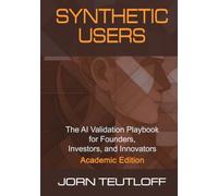 Synthetic Users: AI Validation for Founders, Investors, and Innovators (Academic Edition)