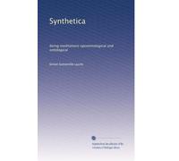 Synthetica: essere meditazioni epistemologiche e ontologiche: Volume 1