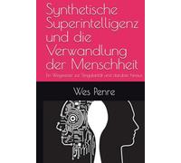 Synthetische Superintelligenz und die Verwandlung der Menschheit: Ein Wegweiser zur Singularität und darüber hinaus