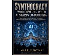 Synthocracy. Who Governs When AI Starts Co-Deciding?: A 2026+ Guide to AI Governance, AI-tocracy, the Algorithmic State, and the Limits of Machine Power