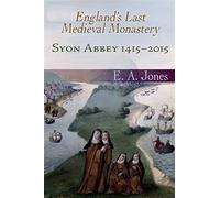 Syon abbey 1415-2015. england's last medieval monastery - Jones Edward A.